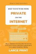Easy Ways to Be More Private on the Internet (Large Print)