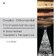 Dwarka - Okhamandal: The Unseen Landscape: A Disoriented Traveller's Perspective