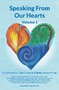 Speaking From Our Hearts Volume 1: 22 Inspiring Stories - Global Co-Authors Radiating Messages Of Hope