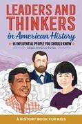 Leaders and Thinkers in American History: An American History Book for Kids