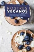 Postres Veganos para Principiantes: Una Guía Paso a Paso De Postres Veganos Caseros Deliciosos Y Fáciles Que Son Deliciosos Y Que Satisfacen El Alma (