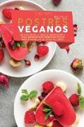 Recetas de Postres Veganos: Una Guía Completa De Postres Veganos Y Recetas De Comida Entera Para Freír, Hornear Para Sus Seres Queridos. Pasteles