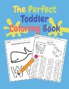 The Perfect Toddler Coloring Book: Fun with Letters, Tracing Letters, Numbers, Colors, Shapes, Big Activity Workbook with 100 Pages, Coloring Book for