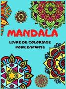 MANDALA Livre De Coloriage Pour Enfants: Mandalas faciles et Relaxants Pour les Garçons, les Filles et les Débutants, Grands Mandalas à Colorier pour