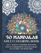 50 Mandalas Adult Coloring Book: Adult mandala coloring book with positive affirmations for stress relief, relaxation, and meditation