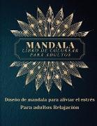 Mandala Libro de Colorear para Adultos: - Los más bellos mandalas para adultos, un libro para colorear para aliviar el estrés y la relajación con dise