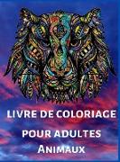 Livre de Coloriage Pour Adultes: Créativité, concentration et détente avec mandalas anti stress pour adultes, Dessins d'animaux relaxant