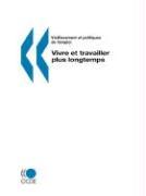 Vieillissement et politiques de l'emploi/Ageing and Employment Policies Vivre et travailler plus longtemps