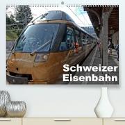 Schweizer Eisenbahn (Premium, hochwertiger DIN A2 Wandkalender 2022, Kunstdruck in Hochglanz)