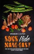 Sous Vide Made Easy: Tasty, Quick & Simple Recipes for Your Sous Vide to Make at Home Everyday for Yourself & Friends