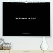 Kein Mensch ist illegal. (Premium, hochwertiger DIN A2 Wandkalender 2022, Kunstdruck in Hochglanz)