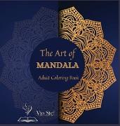 The Art of Mandala: An Adult Coloring Book Featuring 72 of the World's Most Beautiful Mandalas for Stress Relief and Relaxation, Featuring