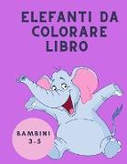 Elefanti da colorare libro bambini 3-5: Libro da colorare per bambini - Elephant Coloring Book for Kids: Easy Activity Book for Boys, Girls and Toddle