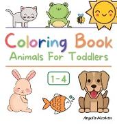 Coloring Book Animals For Toddlers: Ages 1-4 Easy and Fun Educational Coloring Pages of Animals for Little Kids