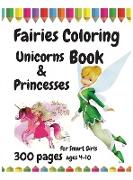 300 Pages Fairies, Unicorns and Princesses Coloring Book for Smart Girls, ages 4 - 10