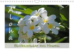 Aloha Blütenzauber aus Hawaii (Wandkalender 2022 DIN A4 quer)