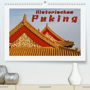 Historisches Peking (Premium, hochwertiger DIN A2 Wandkalender 2022, Kunstdruck in Hochglanz)