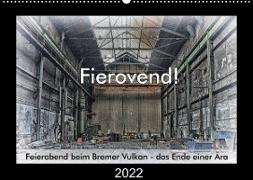 Fierovend! Feierabend beim Bremer Vulkan - das Ende einer Ära (Wandkalender 2022 DIN A2 quer)