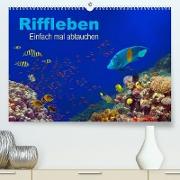 Riffleben - Einfach mal abtauchen (Premium, hochwertiger DIN A2 Wandkalender 2022, Kunstdruck in Hochglanz)