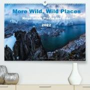 More Wild, Wild Places 2022 (Premium, hochwertiger DIN A2 Wandkalender 2022, Kunstdruck in Hochglanz)