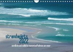 strandwärts 2022 - nördliche und südliche momentaufnahmen am meer (Wandkalender 2022 DIN A4 quer)