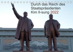 Durch das Reich des Staatspräsidenten Kim Il-sung 2022 (Tischkalender 2022 DIN A5 quer)