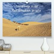 Unterwegs in der Taklamakan Wüste (Premium, hochwertiger DIN A2 Wandkalender 2022, Kunstdruck in Hochglanz)