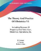 The Theory And Practice Of Obstetrics V1
