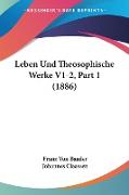 Leben Und Theosophische Werke V1-2, Part 1 (1886)