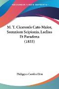 M. T. Ciceronis Cato Maior, Somnium Scipionis, Laelius Et Paradoxa (1833)