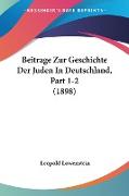 Beitrage Zur Geschichte Der Juden In Deutschland, Part 1-2 (1898)