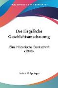 Die Hegel'sche Geschichtsanschauung