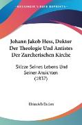 Johann Jakob Hess, Doktor Der Theologie Und Antistes Der Zurcherischen Kirche