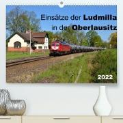 Einsätze der Ludmilla in der Oberlausitz 2022 (Premium, hochwertiger DIN A2 Wandkalender 2022, Kunstdruck in Hochglanz)