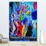 Abstrakt in Perfektion (Premium, hochwertiger DIN A2 Wandkalender 2022, Kunstdruck in Hochglanz)
