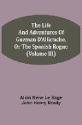 The Life And Adventures Of Guzman D'Alfarache, Or The Spanish Rogue (Volume III)