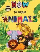 How to Draw Animals: Cute Animals Book for Kids For Toddlers, Preschoolers, Boys & Girls Ages 2-4 4-8 8-12