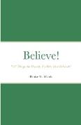 Believe! "All Things Are Possible To Him That Believeth"