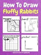 How To Draw Fluffy Rabbits: A Step-by-Step Drawing and Activity Book for Kids to Learn to Draw Fluffy Rabbits