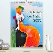 Am Busen der Natur / 2022 (Premium, hochwertiger DIN A2 Wandkalender 2022, Kunstdruck in Hochglanz)