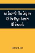 An Essay On The Origine Of The Royal Family Of Stewarts