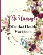 Be Happy! Mental Health Workbook: Be Happy! Mental Health Workbook: An Anxiety management for women, Self Discovery & Life Assessment Prompts, Daily R