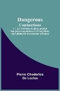 Dangerous Connections, v. 1, 2, 3, 4 A Series of Letters, selected from the Correspondence of a Private Circle, and Published for the Instruction of Society