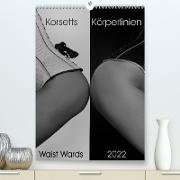 Korsetts Körperlinien "Waist Wards" 2022 (Premium, hochwertiger DIN A2 Wandkalender 2022, Kunstdruck in Hochglanz)