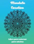 Mandala Curativo Libro para colorear para adultos: 100 Mandalas para colorear para la relajación de los adultos -Los más increíbles diseños de mandala