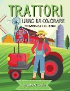 Trattori Libro da colorare per bambini dai 4 agli 8 anni: Trattore libro da colorare per ragazzi e ragazze Disegni di trattori divertenti