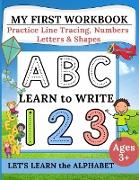 My First Workbook: Practice Line Tracing, Numbers, Letters & Shapes - Learn to write - Let's Learn the Alphabet - Handwriting Practice fo