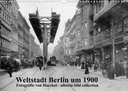 Weltstadt Berlin um 1900 - Fotografie von Haeckel / ullstein bild collection (Wandkalender 2022 DIN A3 quer)