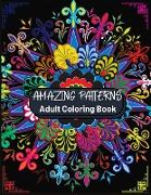 Amazing Patterns Adult Coloring Book: Featuring Stress Relieving Patterns Designs Perfect for Adults Relaxation and Coloring Gift Book Ideas