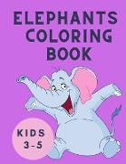 Elephants Coloring Book Kids 3-5: Coloring Book for Children - Elephant Coloring Book for Kids: Easy Activity Book for Boys, Girls and Toddlers - Colo